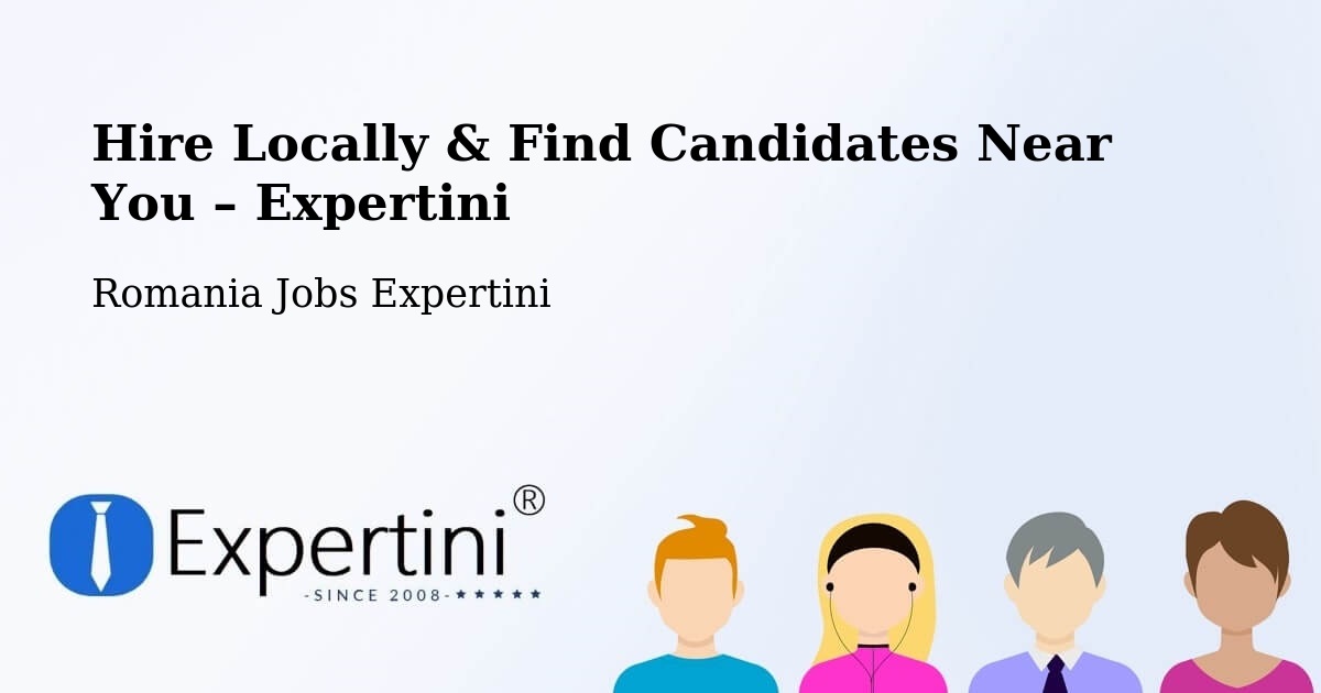 Hire Locally in Cămin – Find Qualified Candidates Near You - Cămin, Romania Jobs Expertini