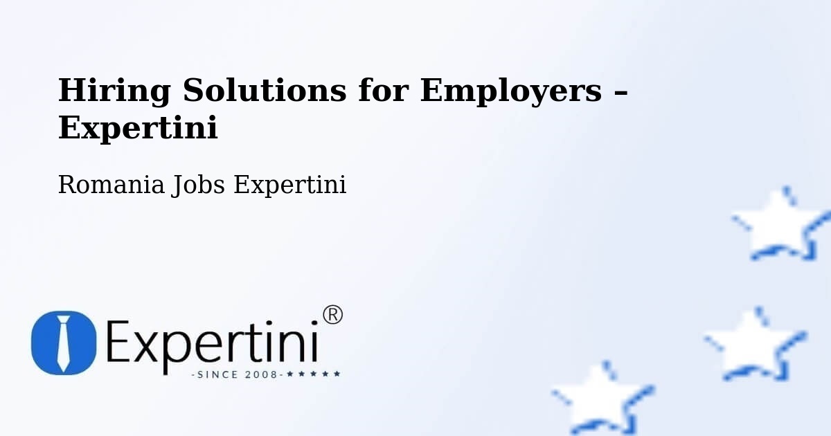 Hiring Solutions for Employers in Cămin - Cămin, Romania Jobs Expertini