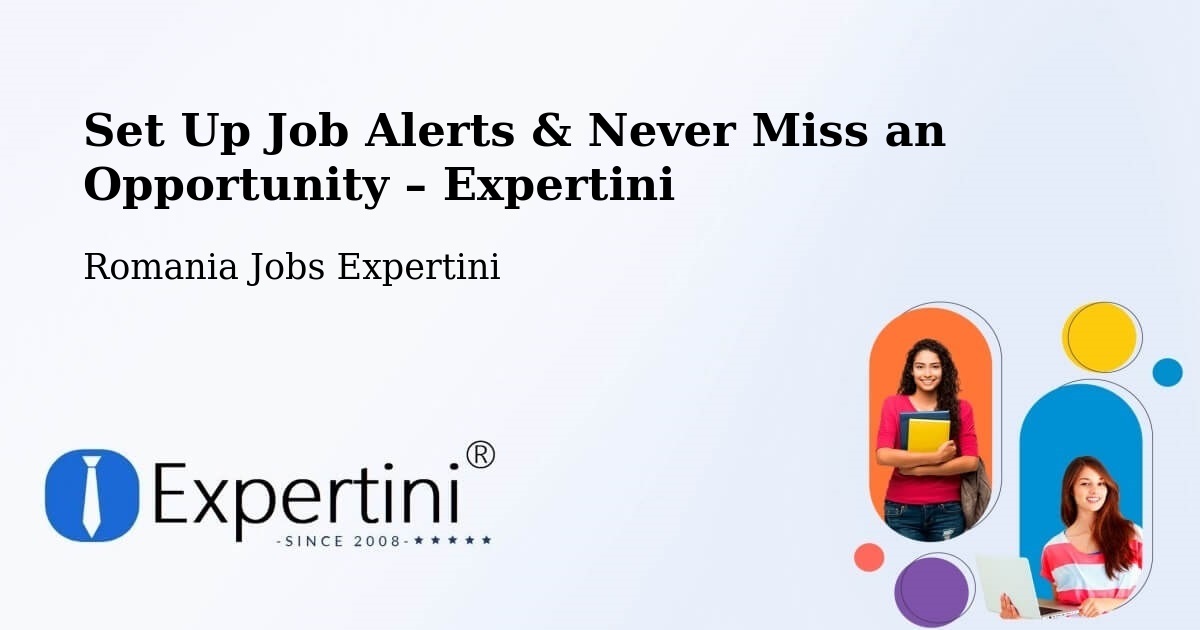 Job Alerts Guide – Get Notified About New Jobs in Cămin - Cămin, Romania Jobs Expertini