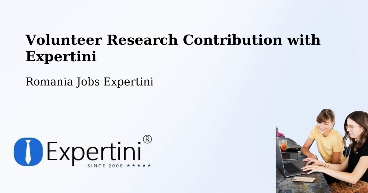 Volunteer Research Contribution Program – Cămin - Romania Jobs Expertini